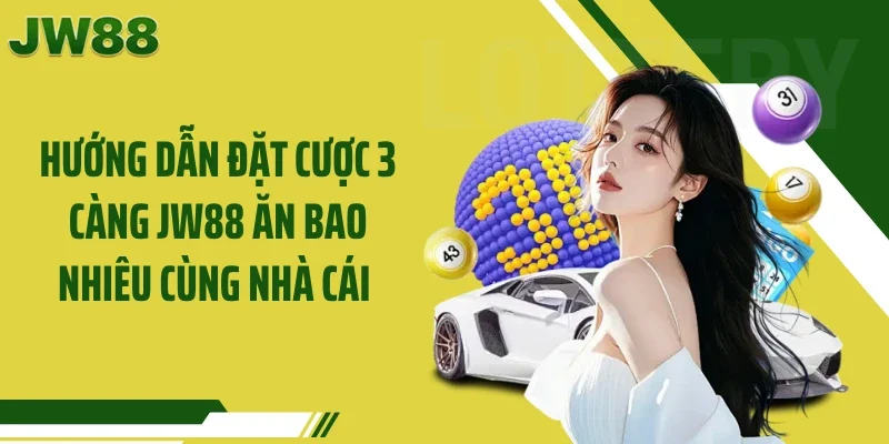 Hướng dẫn đặt cược 3 càng JW88 ăn bao nhiêu cùng nhà cái